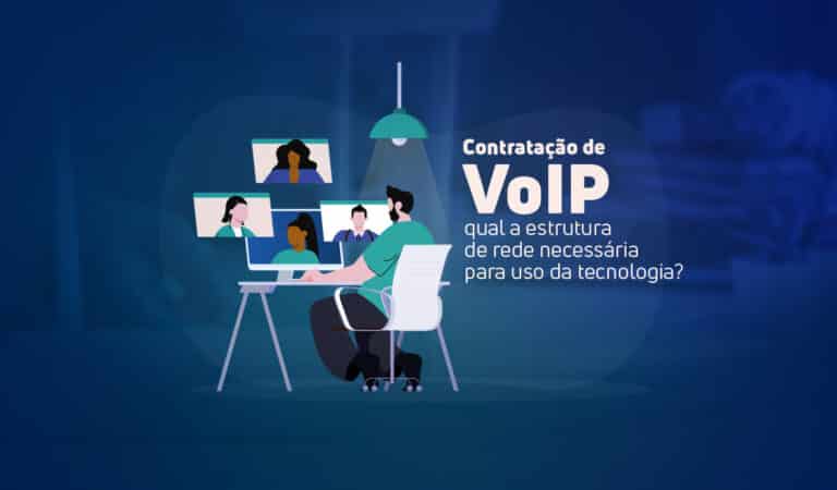 Contratação de VoIP: qual a estrutura de rede necessária para uso da tecnologia?
