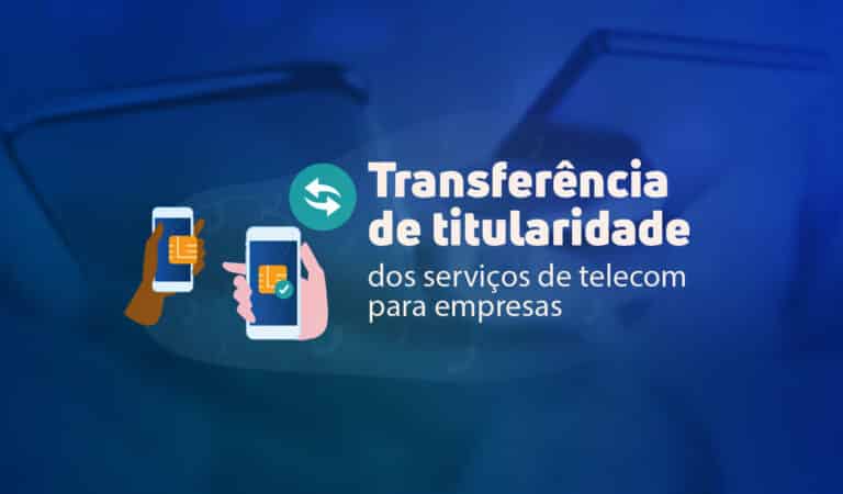 Transferência de titularidade dos serviços de telecom para empresas: como funciona?