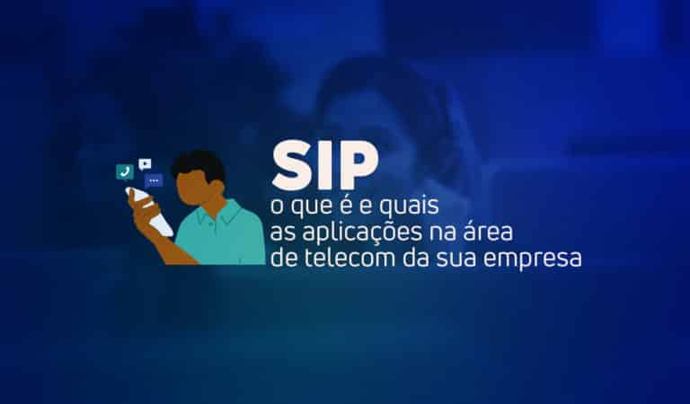 SIP: o que é e quais as aplicações na área de telecom da sua empresa