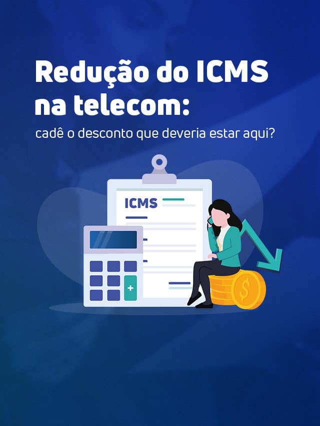 Redução do ICMS na telecom: cadê o desconto que deveria estar aqui?