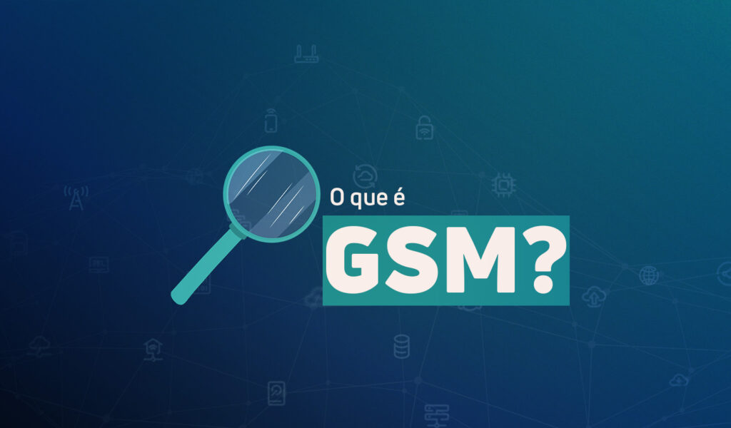 O que é GSM? VCX Solutions