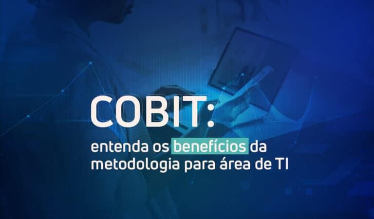 COBIT entenda os benefícios dessa metodologia para empresas