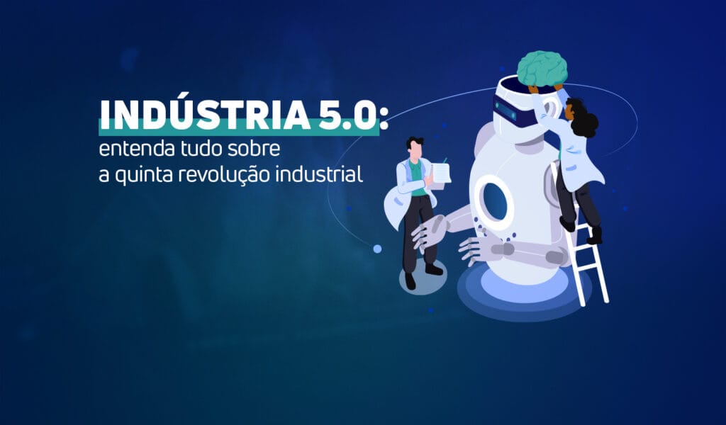 Indústria 5.0: entenda tudo sobre a quinta revolução industrial - VC-X ...