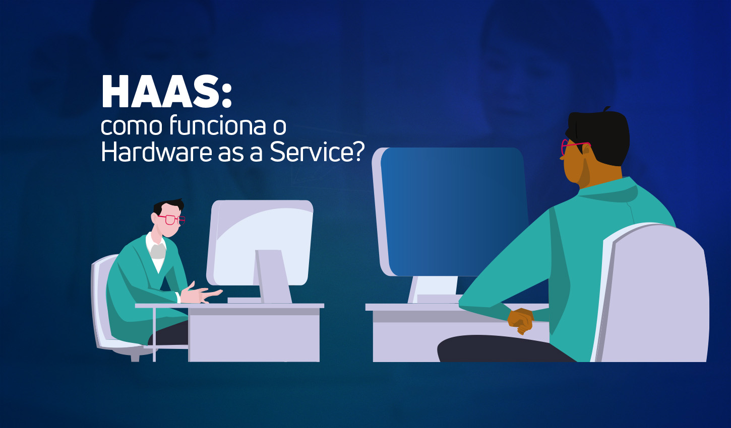 HaaS como funciona o Hardware as a Service? VCX Solutions