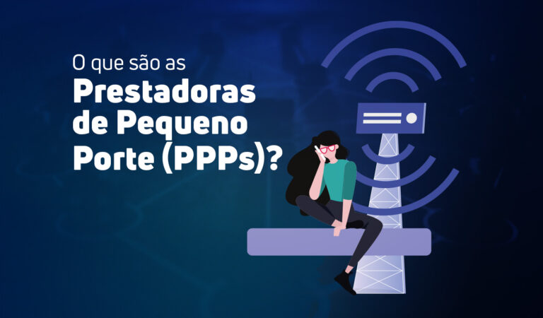 Uma imagem com um fundo azul escuro e texturizado. No lado esquerdo, em letras brancas grandes, está o título: "O que são as Prestadoras de Pequeno Porte (PPPs)?". No lado direito, há a ilustração de uma mulher de cabelo preto e óculos vermelhos, vestindo uma blusa verde e calça escura, sentada no braço de uma torre de telecomunicações azul. A torre emite sinais de Wi-Fi.