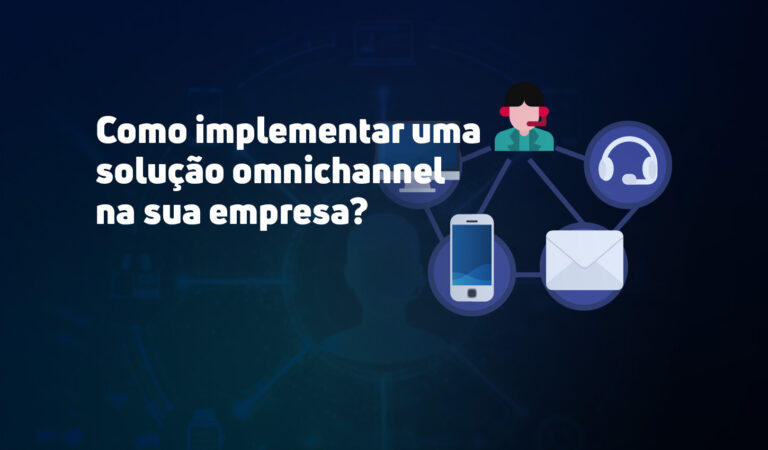 Capa do artigo "Como implementar uma solução omnichannel na sua empresa?". A imagem mostra um atendente de call center centralizado e interconectado com diversos canais de comunicação, como computador, celular, fone de ouvido e email, simbolizando a integração omnichannel.