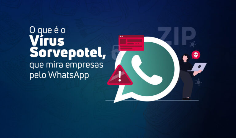 Capa do artigo "O que é o Vírus Sorvepotel, que mira empresas pelo WhatsApp". A imagem apresenta um grande ícone do WhatsApp, um sinal de alerta vermelho, um símbolo de caveira (vírus) e uma pessoa usando um notebook, ilustrando a ameaça cibernética por meio do aplicativo de mensagens.