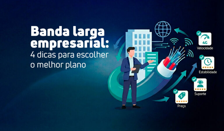 Imagem de capa do artigo, com o título "Banda larga empresarial: 4 dicas para escolher o melhor plano". A ilustração mostra um homem de negócios apresentando um cabo de fibra óptica gigante, cercado por ícones que representam os quatro fatores essenciais: velocidade (4G), estabilidade, suporte técnico e preço.
