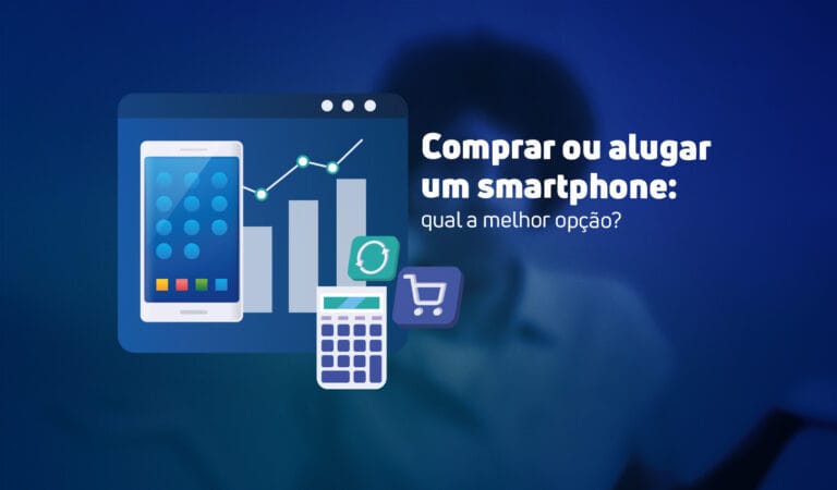 Comprar ou alugar um smartphone: qual a melhor opção?