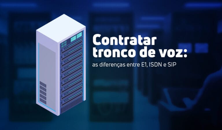 Contratar tronco de voz: as diferenças entre E1, ISDN e SIP